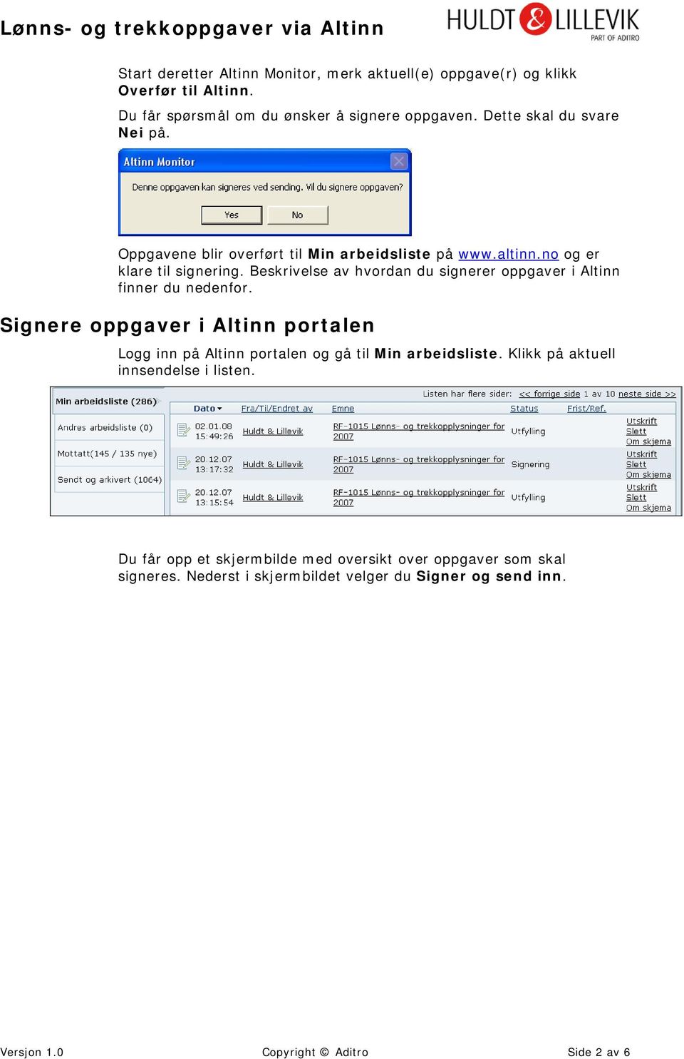 Beskrivelse av hvordan du signerer oppgaver i Altinn finner du nedenfor.