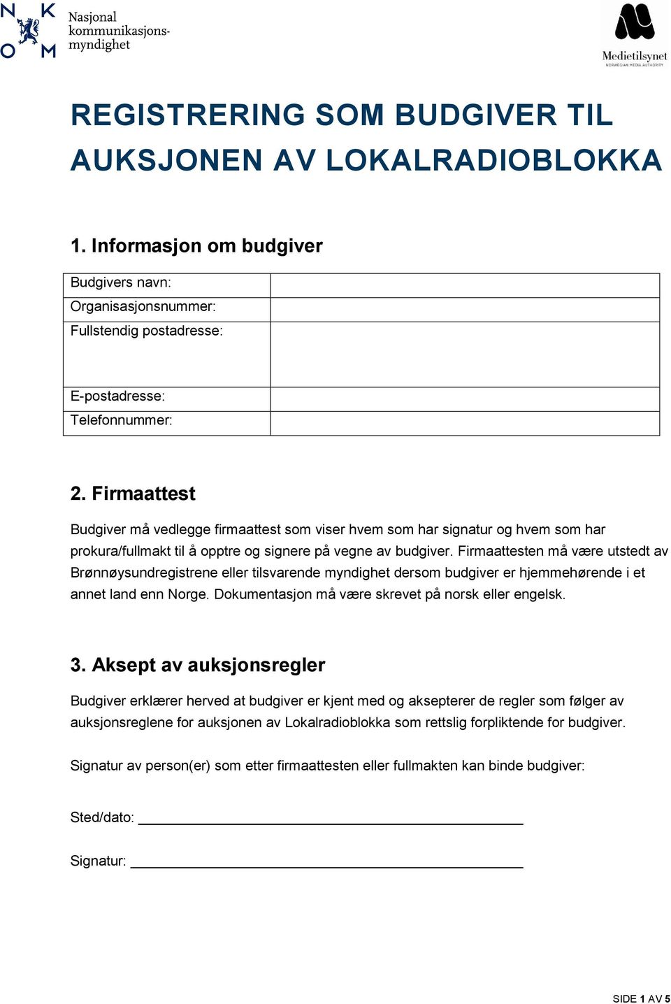 Firmaattesten må være utstedt av Brønnøysundregistrene eller tilsvarende myndighet dersom budgiver er hjemmehørende i et annet land enn Norge.
