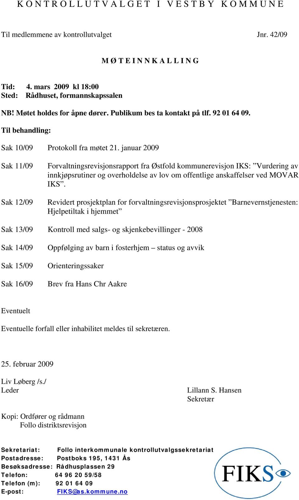 januar 2009 Sak 11/09 Sak 12/09 Forvaltningsrevisjonsrapport fra Østfold kommunerevisjon IKS: Vurdering av innkjøpsrutiner og overholdelse av lov om offentlige anskaffelser ved MOVAR IKS.