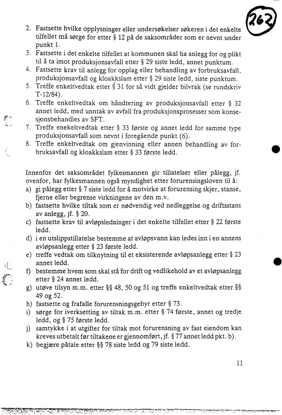 Fastsette krav til anlegg for opplag eller behandling av forbruksavfall, produksjonsavfall og kloakkslam etter 29 siste ledd, siste punktum.