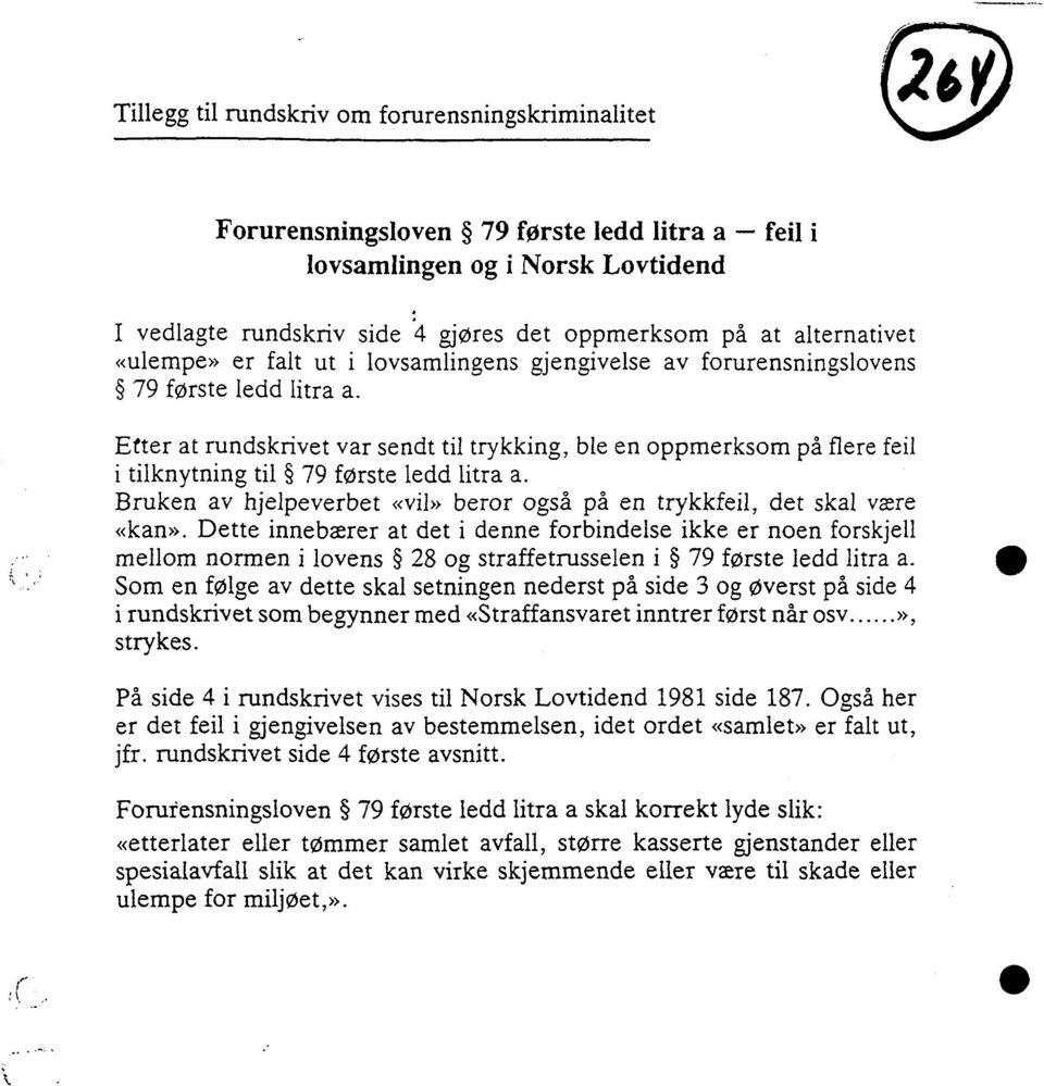 Etter at rundskrivet var sendt til trykking, ble en oppmerksom på flere feil i tilknytning til 79 første ledd litra a. Bruken av hjelpeverbet «vil» beror også på en trykkfeil, det skal være «kan».