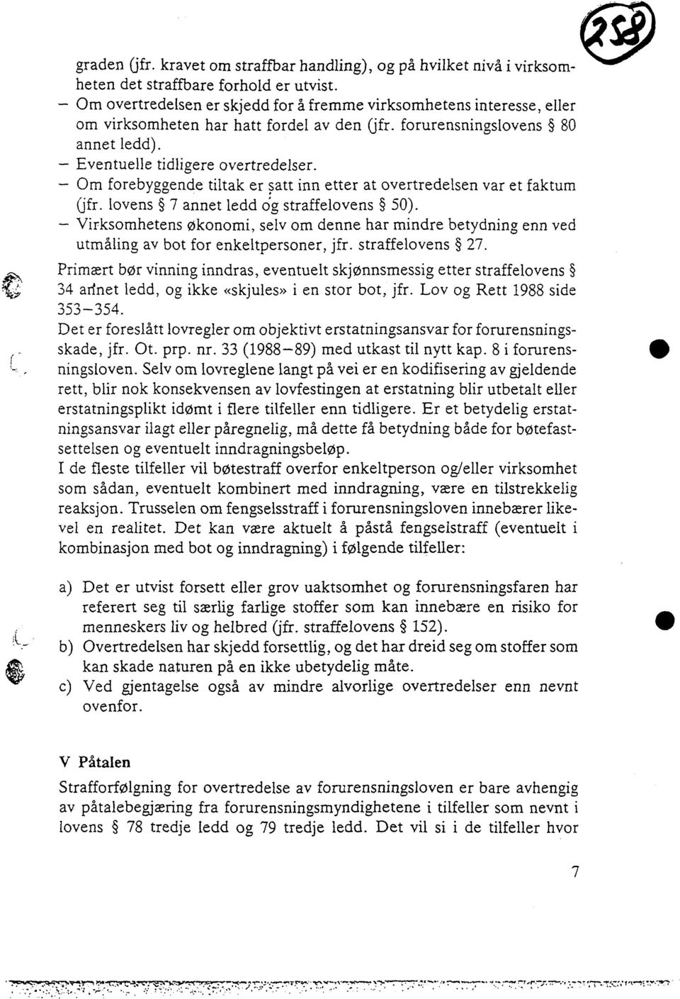 Om forebyggende tiltak er satt inn etter at overtredelsen var et faktum (jfr. lovens 7 annet ledd Og straffelovens 50).