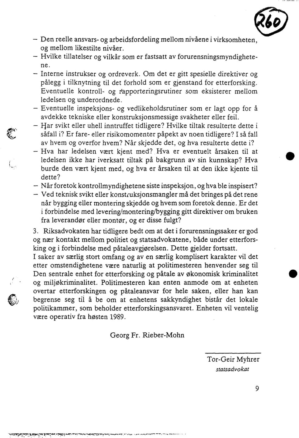 Om det er gitt spesielle direktiver og pålegg i tilknytning til det forhold som er gjenstand for etterforsking.