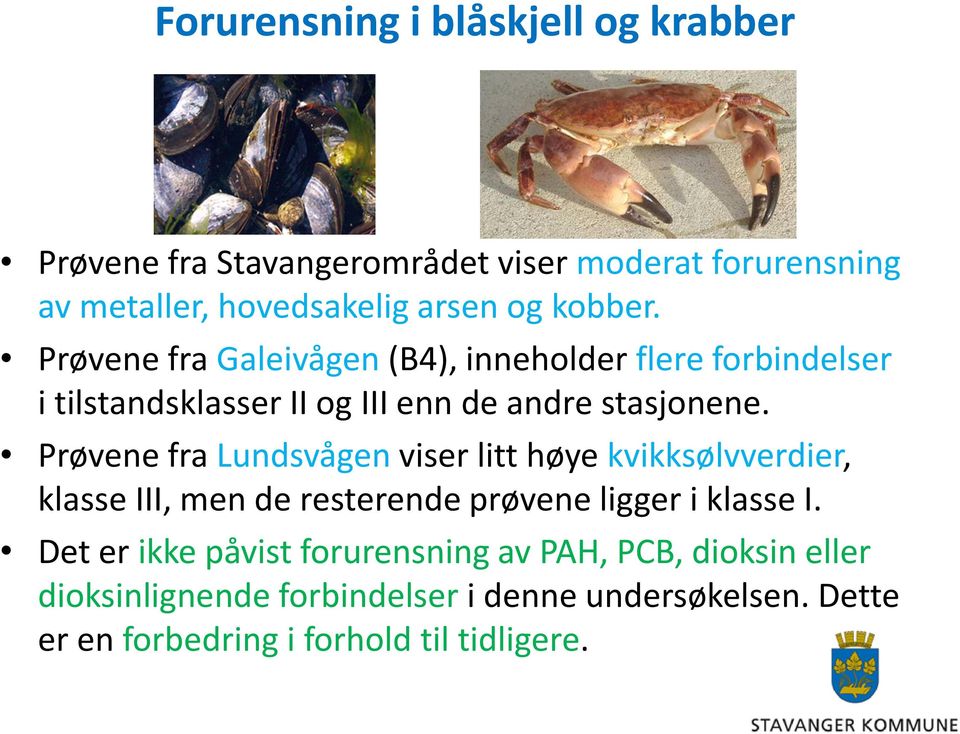 Prøvene fra Lundsvågen viser litt høye kvikksølvverdier, klasse III, men de resterende prøvene ligger i klasse I.