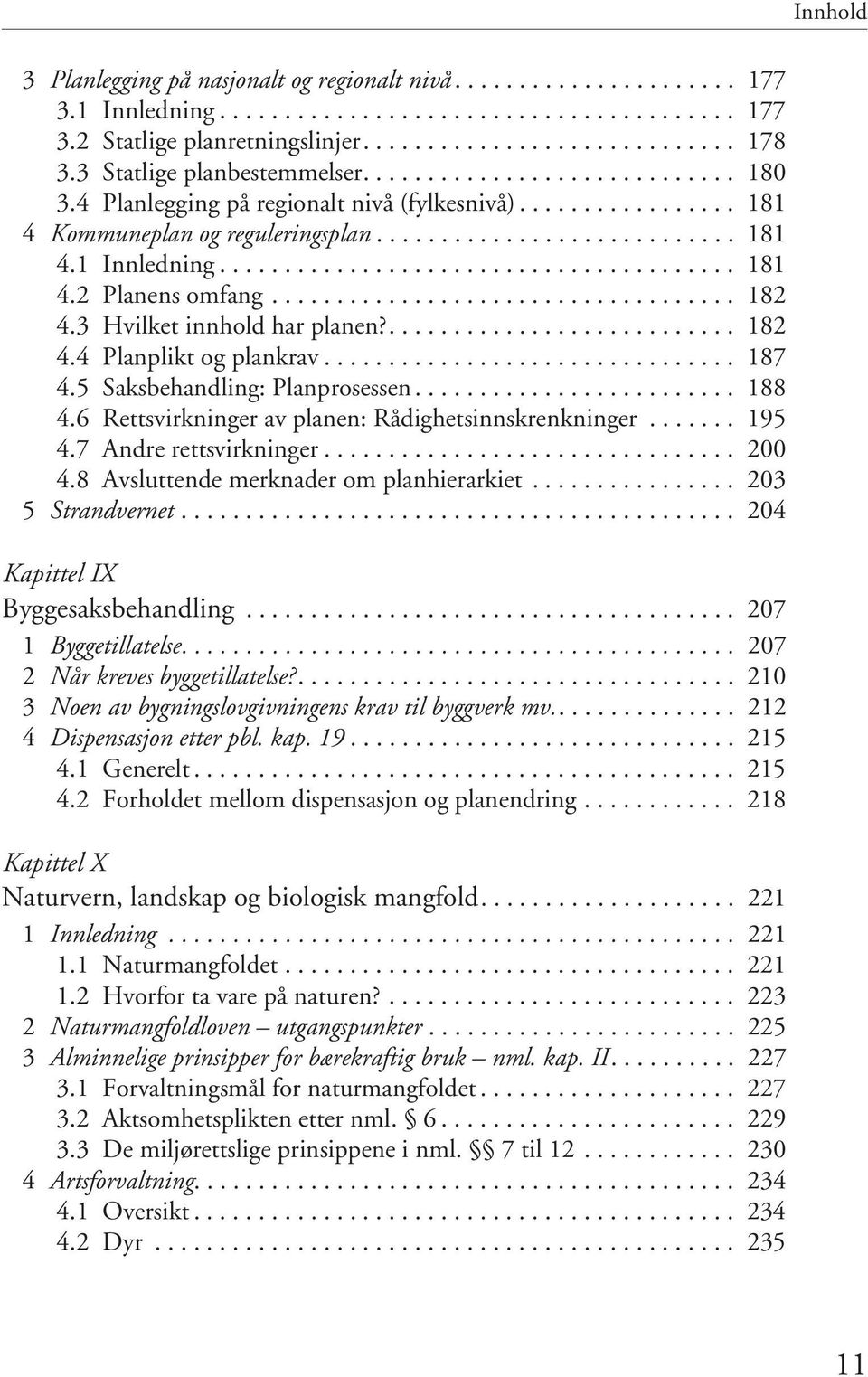 ....................................... 181 4.2 Planens omfang.................................... 182 4.3 Hvilket innhold har planen?........................... 182 4.4 Planplikt og plankrav................................ 187 4.