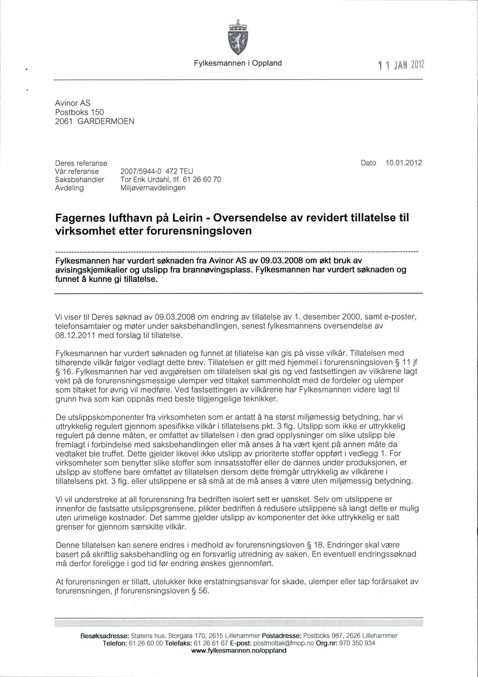 2008 om økt bruk av avisingskjemikalierog utslipp fra brannøvingsplass. Fylkesmannen har vurdert søknaden og funnet å kunne gi tillatelse. Vi viser til Deres søknad av 09.03.