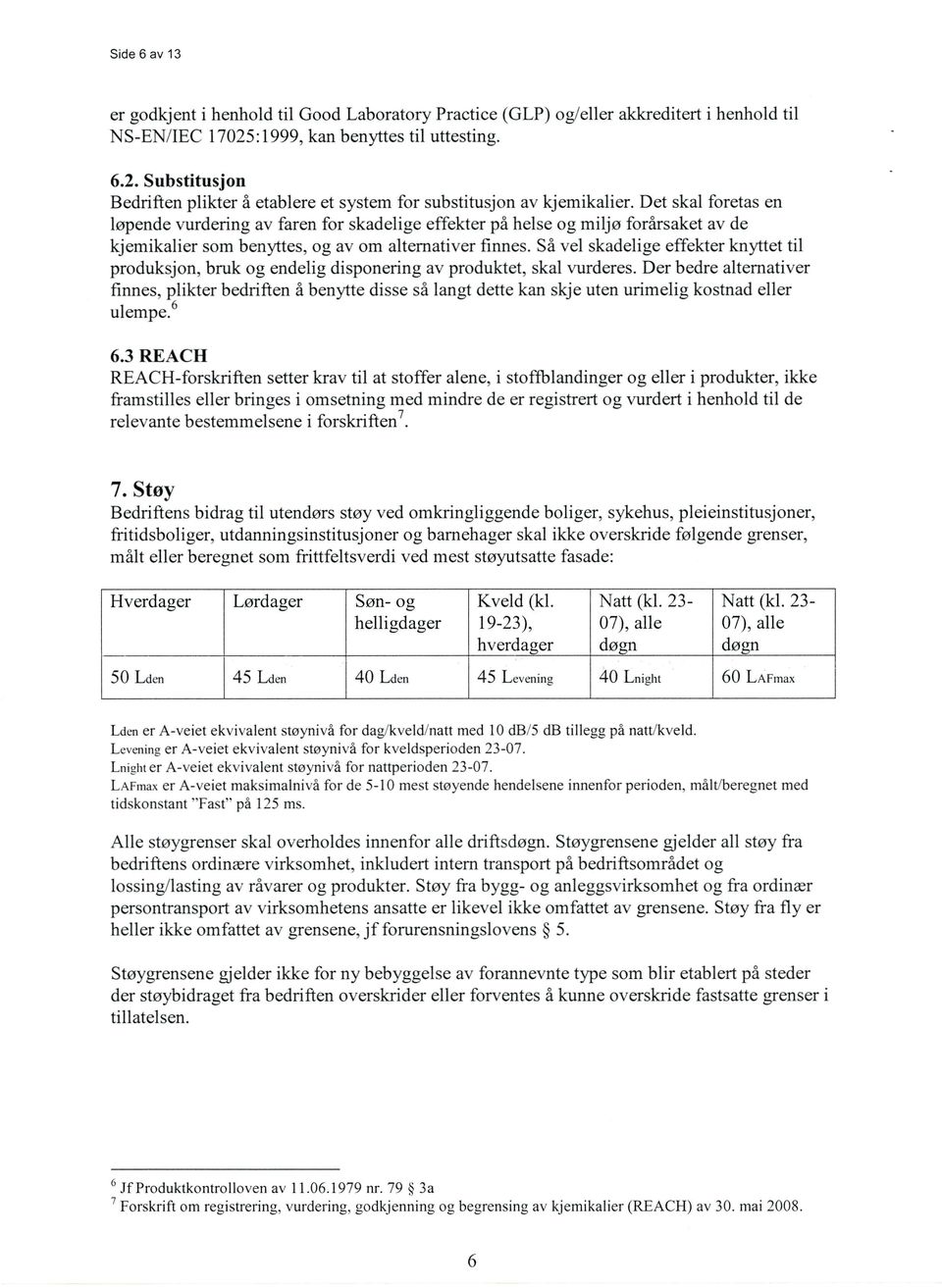 Det skal foretas en løpende vurdering av faren for skadelige effekter på helse og miljø forårsaket av de kjemikalier som benyttes, og av om alternativer finnes.