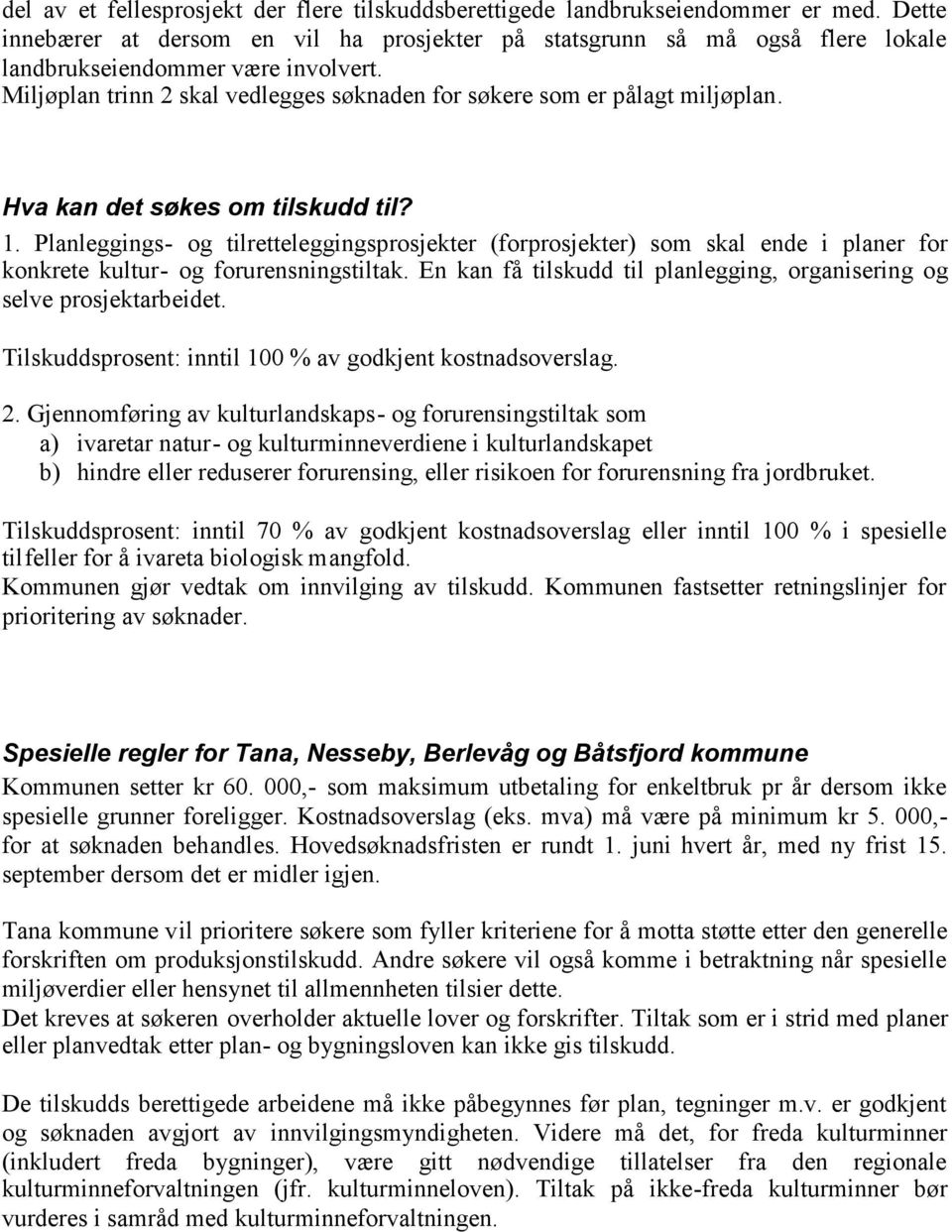 Hva kan det søkes om tilskudd til? 1. Planleggings- og tilretteleggingsprosjekter (forprosjekter) som skal ende i planer for konkrete kultur- og forurensningstiltak.