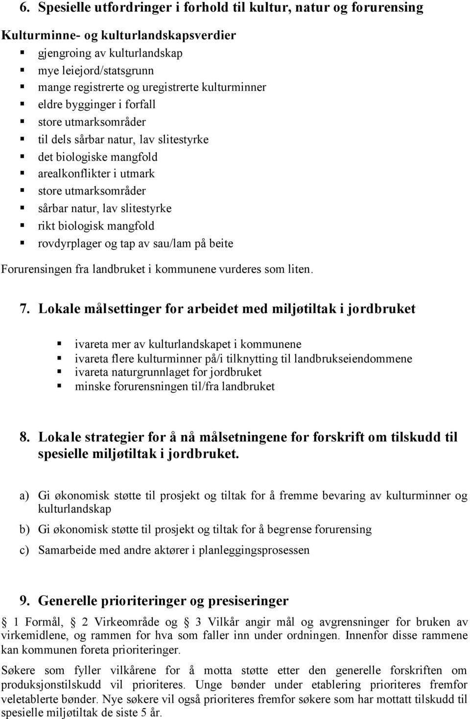 rikt biologisk mangfold rovdyrplager og tap av sau/lam på beite Forurensingen fra landbruket i kommunene vurderes som liten. 7.