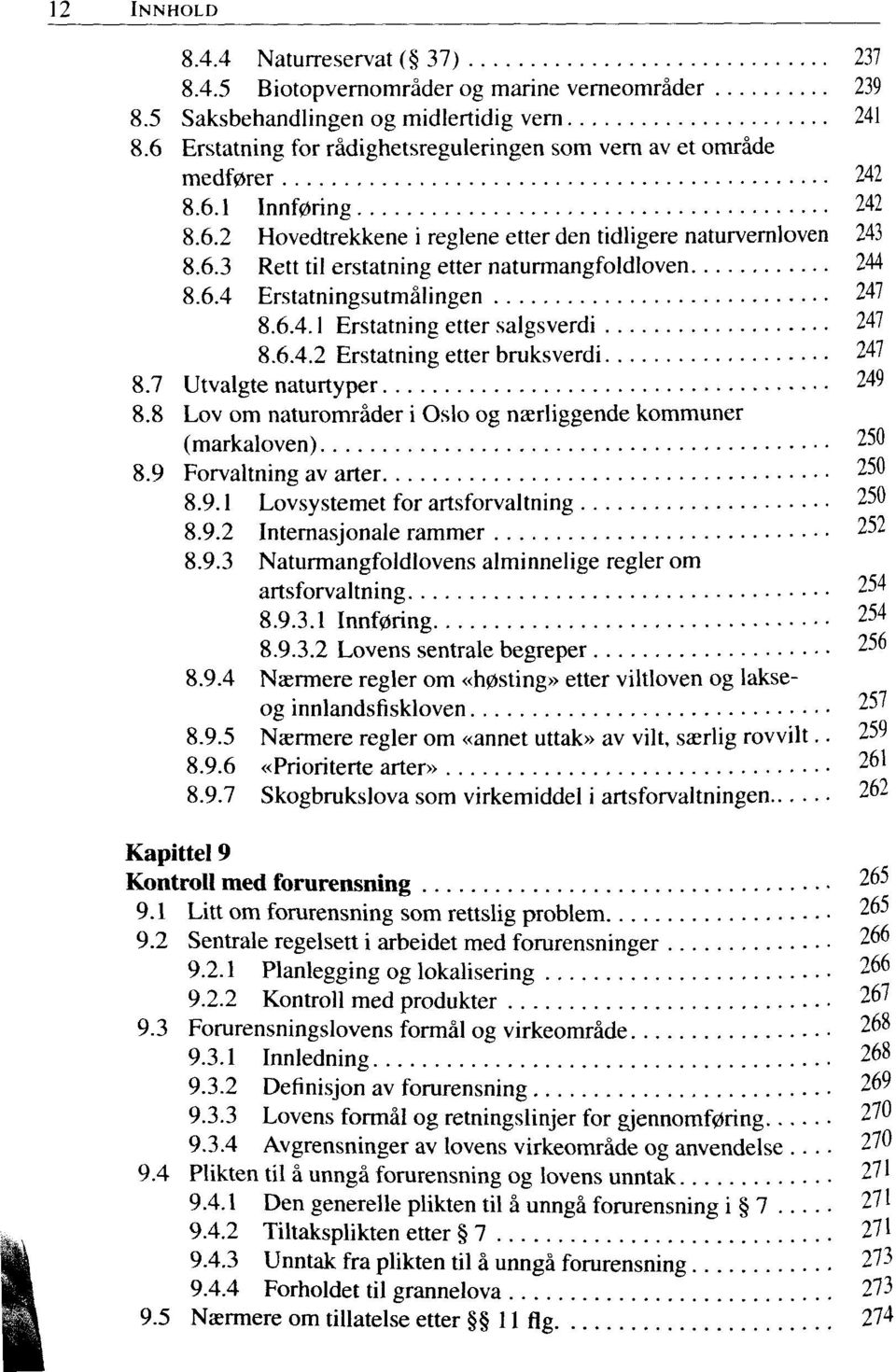 6.4 Erstatningsutmalingen 247 8.6.4.1 Erstatning etter salgsverdi 247 8.6.4.2 Erstatning etter bruksverdi 247 8.7 Utvalgte naturtyper 249 8.