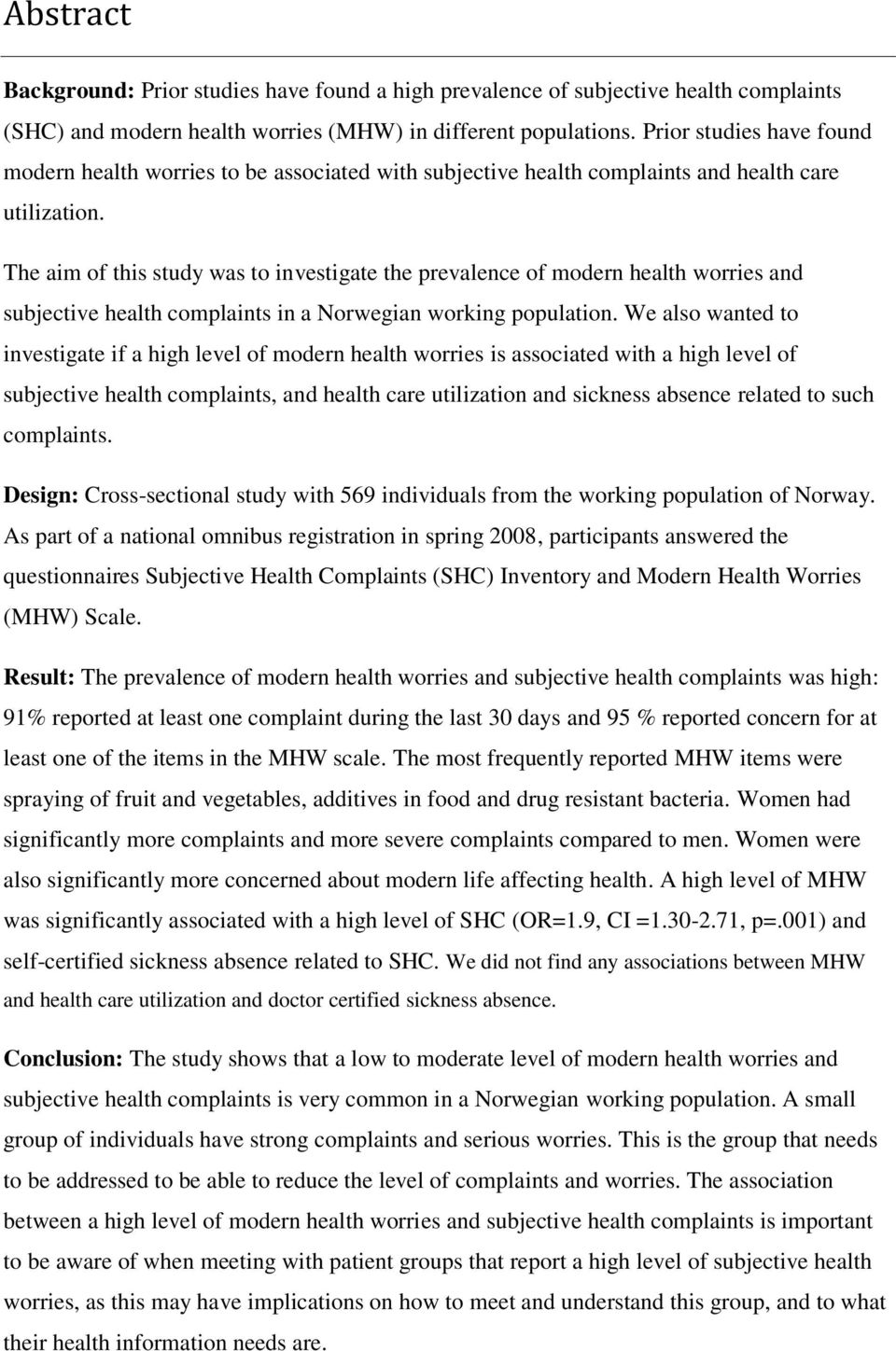 The aim of this study was to investigate the prevalence of modern health worries and subjective health complaints in a Norwegian working population.