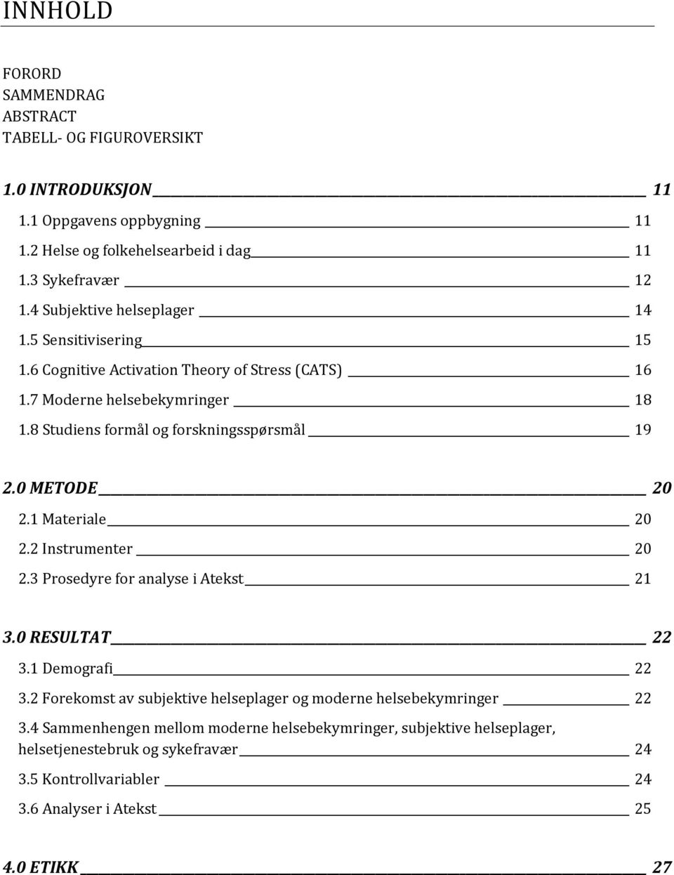 8 Studiens formål og forskningsspørsmål 19 2.0 METODE 20 2.1 Materiale 20 2.2 Instrumenter 20 2.3 Prosedyre for analyse i Atekst 21 3.0 RESULTAT 22 3.1 Demografi 22 3.