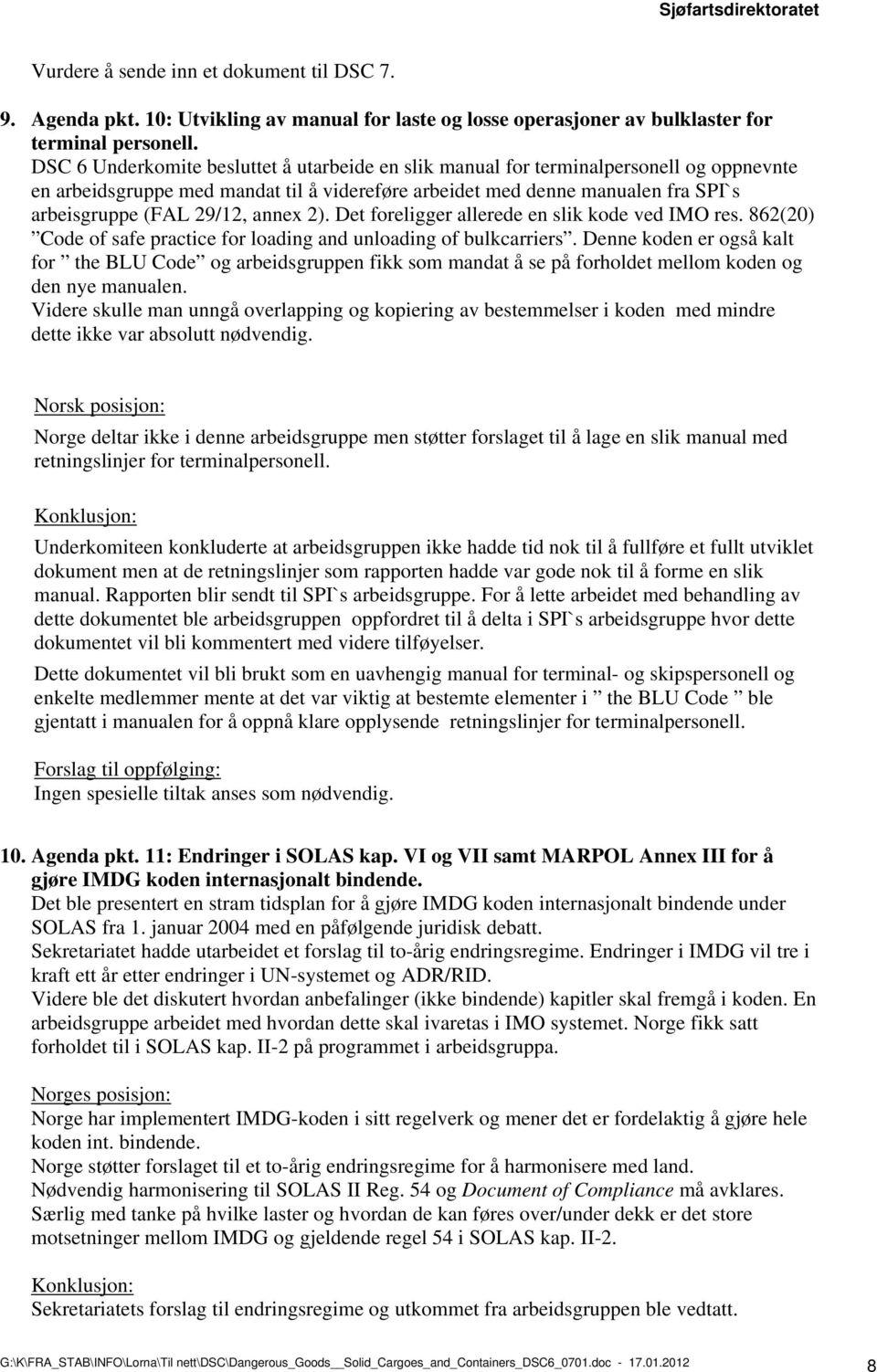 annex 2). Det foreligger allerede en slik kode ved IMO res. 862(20) Code of safe practice for loading and unloading of bulkcarriers.