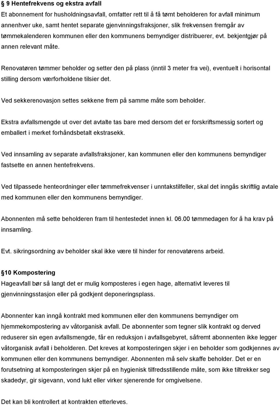 Renovatøren tømmer beholder og setter den på plass (inntil 3 meter fra vei), eventuelt i horisontal stilling dersom værforholdene tilsier det.