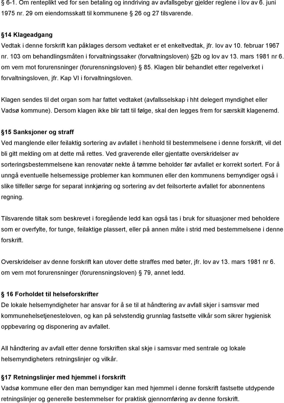 103 om behandlingsmåten i forvaltningssaker (forvaltningsloven) 2b og lov av 13. mars 1981 nr 6. om vern mot forurensninger (forurensningsloven) 85.