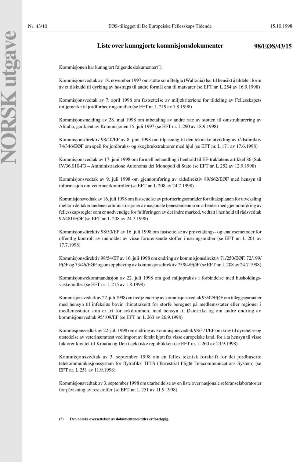 april 1998 om fastsettelse av miljøkriteriene for tildeling av Fellesskapets miljømerke til jordforbedringsmidler (se EFT nr. L 219 av 7.8.1998) Kommisjonsmelding av 28.