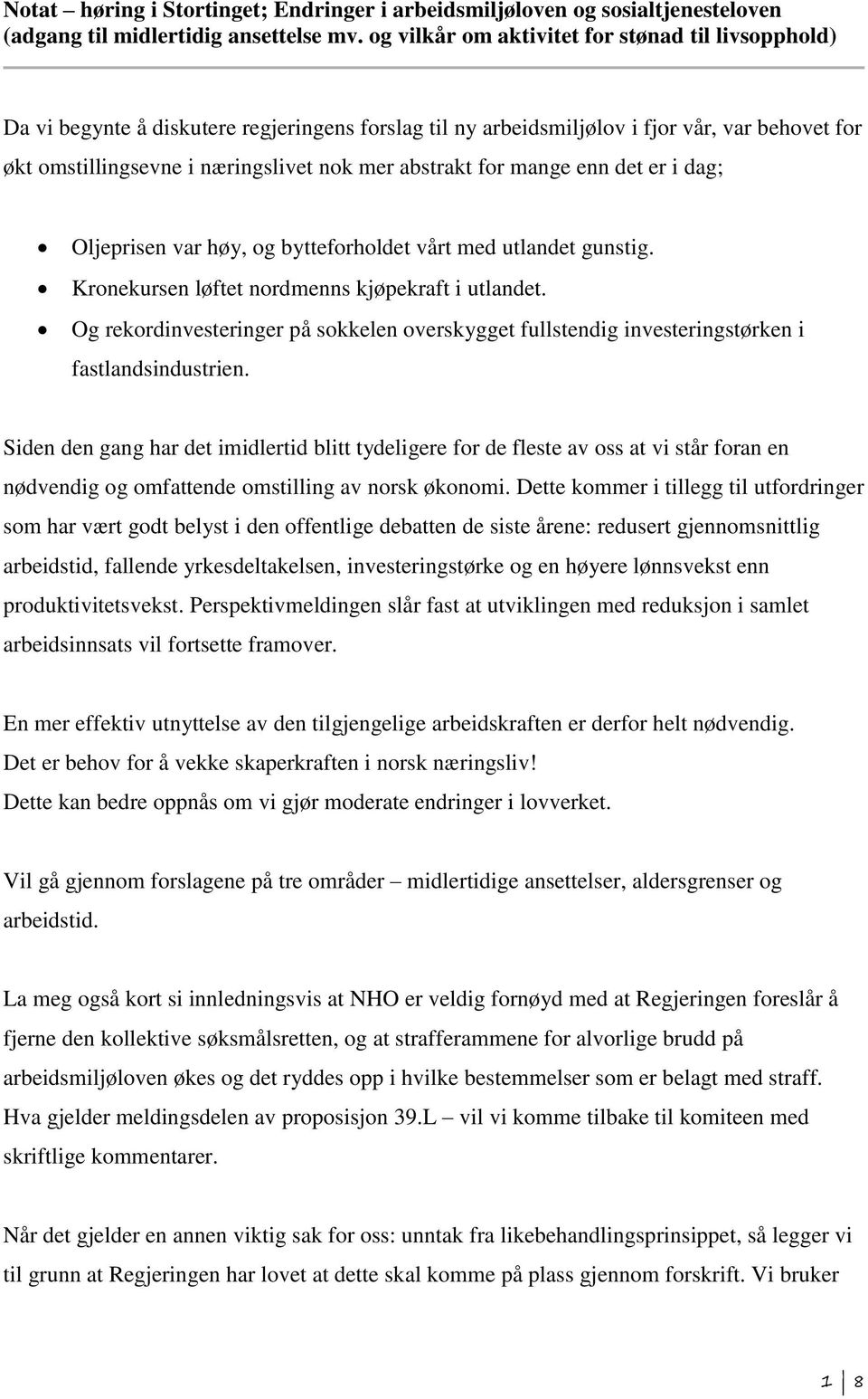 abstrakt for mange enn det er i dag; Oljeprisen var høy, og bytteforholdet vårt med utlandet gunstig. Kronekursen løftet nordmenns kjøpekraft i utlandet.