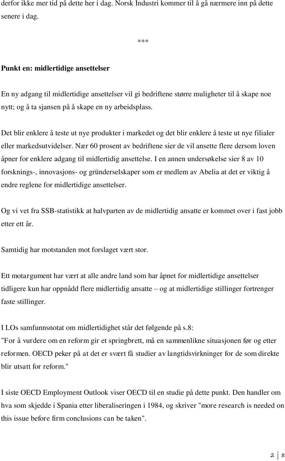 Det blir enklere å teste ut nye produkter i markedet og det blir enklere å teste ut nye filialer eller markedsutvidelser.