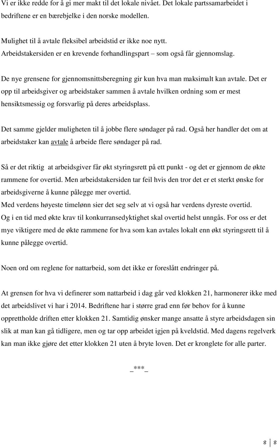 Det er opp til arbeidsgiver og arbeidstaker sammen å avtale hvilken ordning som er mest hensiktsmessig og forsvarlig på deres arbeidsplass.