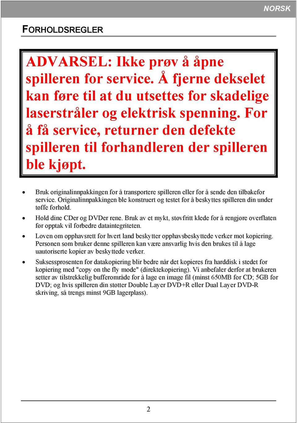 Originalinnpakkingen ble konstruert og testet for å beskyttes spilleren din under tøffe forhold. Hold dine CDer og DVDer rene.