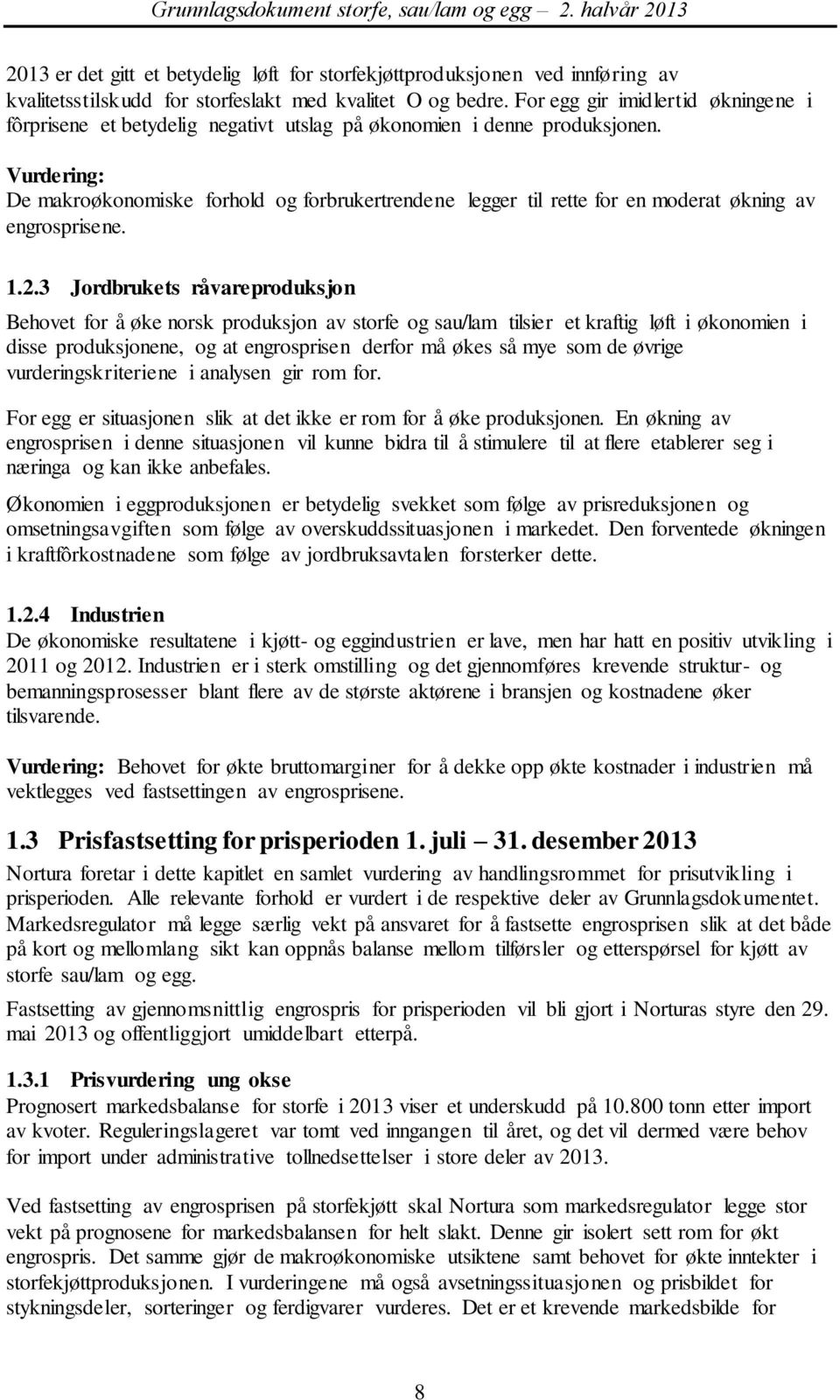 Vurdering: De makroøkonomiske forhold og forbrukertrendene legger til rette for en moderat økning av engrosprisene. 1.2.