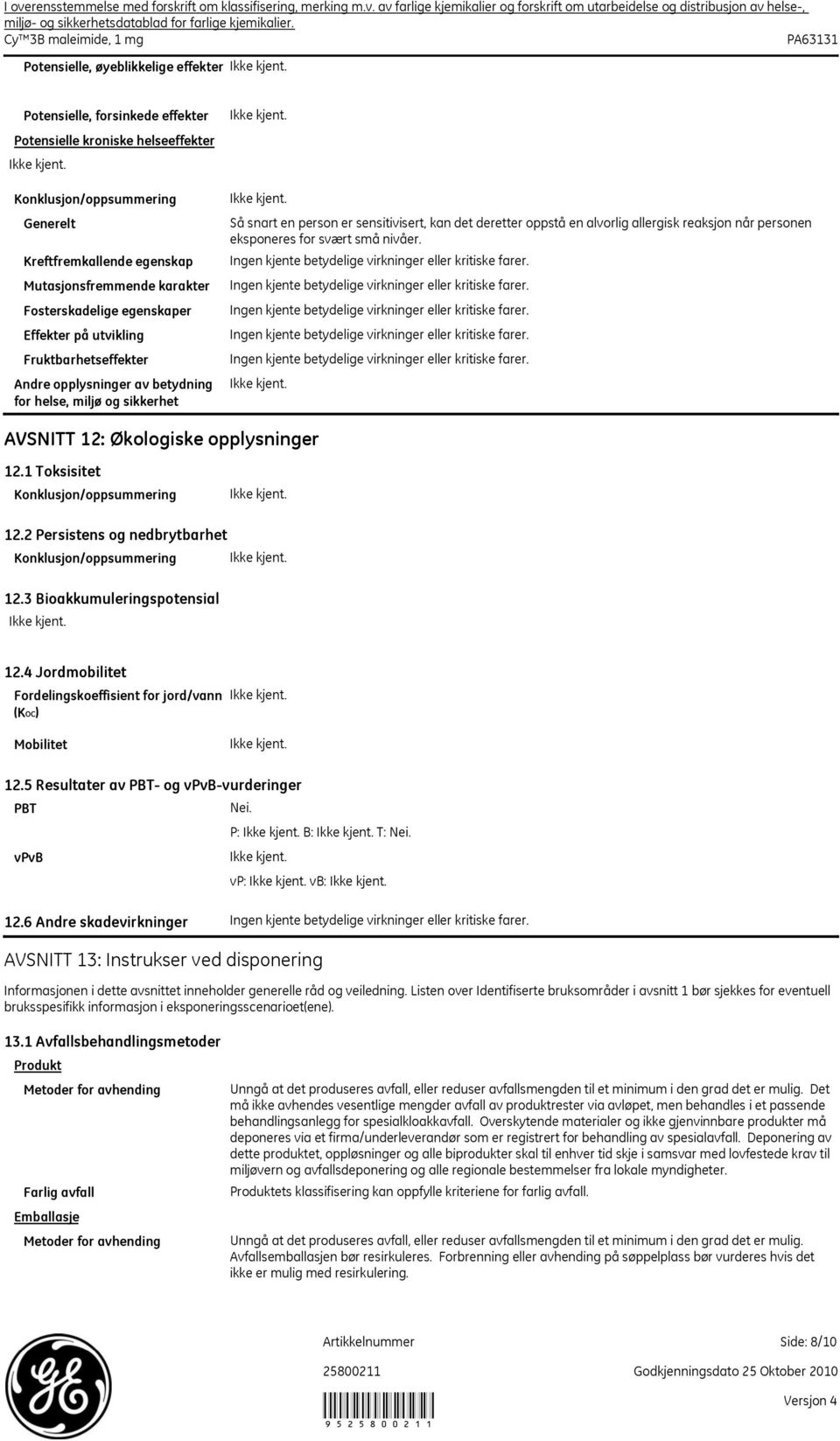 alvorlig allergisk reaksjon når personen eksponeres for svært små nivåer. AVSNITT 12: Økologiske opplysninger 12.1 Toksisitet Konklusjon/oppsummering 12.