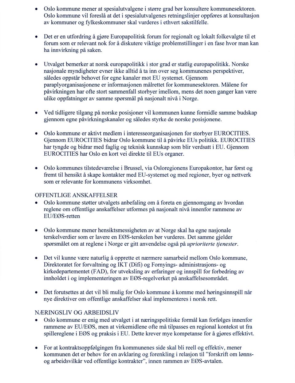 Det er en utfordring å gjøre Europapolitisk forum for regionalt og lokalt folkevalgte til et forum som er relevant nok for å diskutere viktige problemstillinger i en fase hvor man kan ha innvirkning