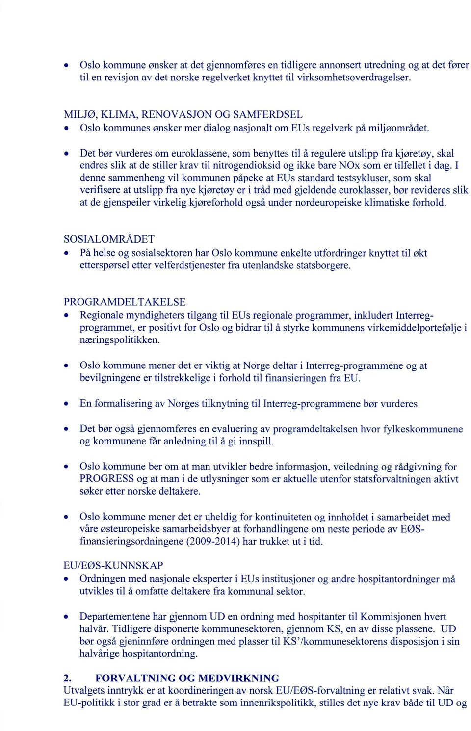 Det bør vurderes om euroklassene, som benyttes til å regulere utslipp fra kjøretøy, skal endres slik at de stiller krav til nitrogendioksid og ikke bare NOx som er tilfellet i dag.