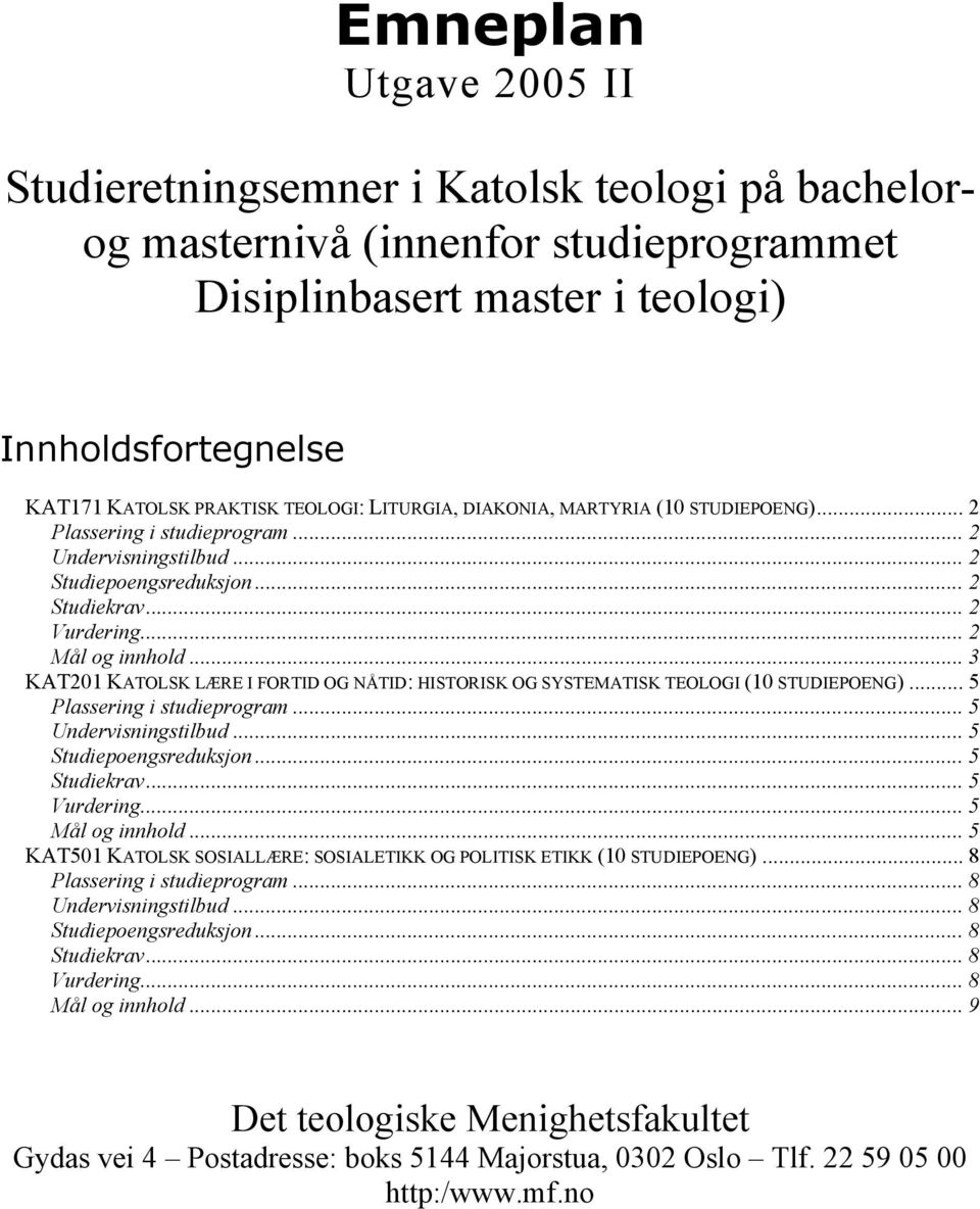 .. 3 KAT201 KATOLSK LÆRE I FORTID OG NÅTID: HISTORISK OG SYSTEMATISK TEOLOGI (10 STUDIEPOENG)... 5 Plassering i studieprogram... 5 Undervisningstilbud... 5 Studiepoengsreduksjon... 5 Studiekrav.