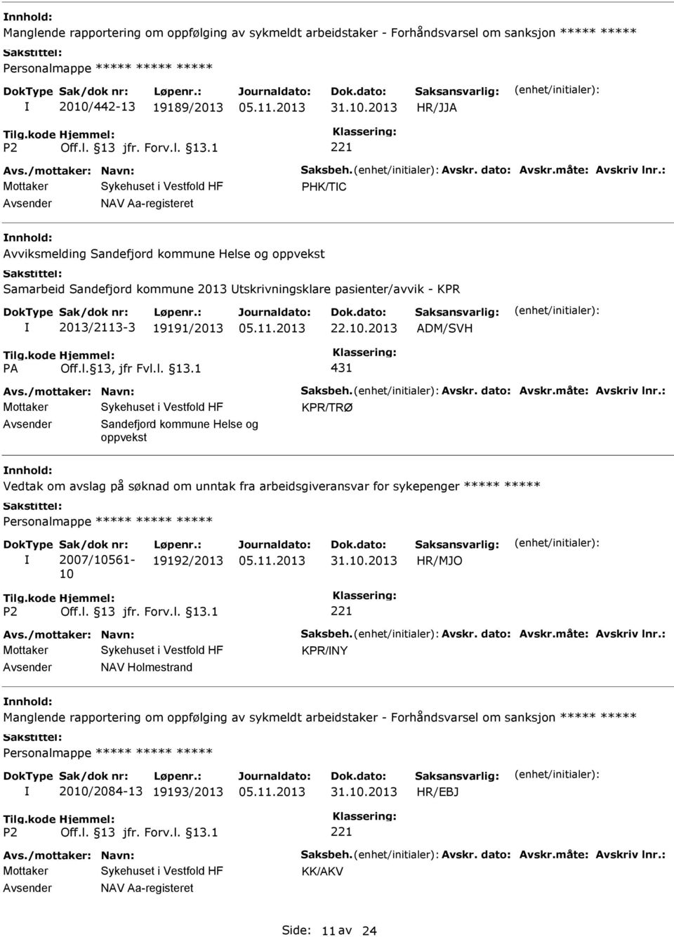 2013 ADM/SVH 431 Avs./mottaker: Navn: Saksbeh. Avskr. dato: Avskr.måte: Avskriv lnr.