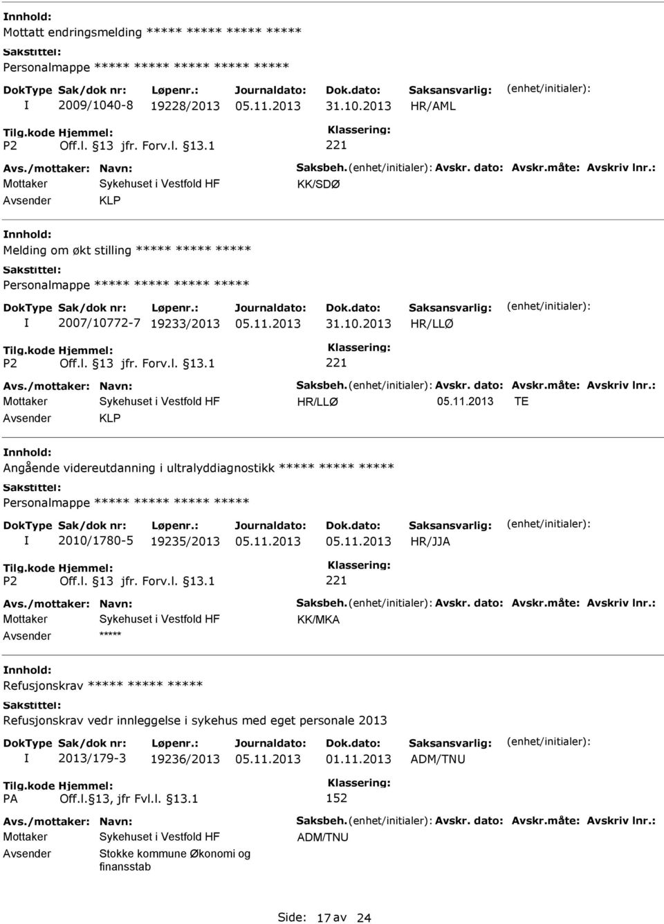 : HR/LLØ TE KLP Angående videreutdanning i ultralyddiagnostikk 2010/1780-5 19235/2013 Avs./mottaker: Navn: Saksbeh. Avskr. dato: Avskr.måte: Avskriv lnr.