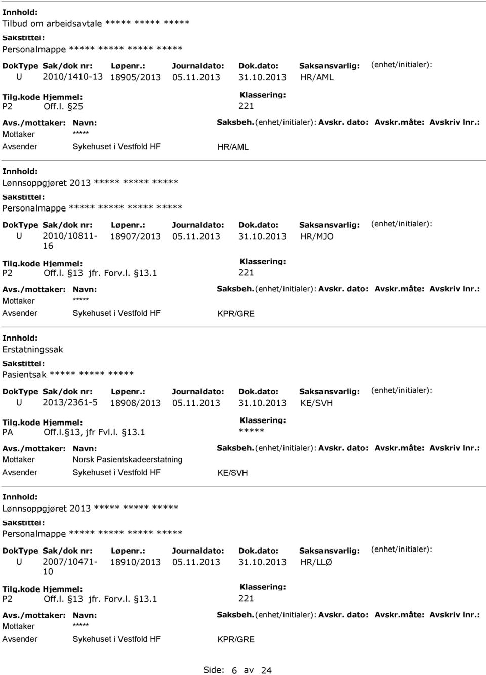 : Erstatningssak Pasientsak 2013/2361-5 18908/2013 KE/SVH Avs./mottaker: Navn: Saksbeh. Avskr. dato: Avskr.måte: Avskriv lnr.