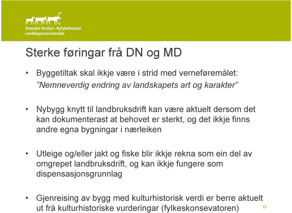 bygningar i nærleiken Utleige og/eller jakt og fiske blir ikkje rekna som ein del av omgrepet landbruksdrift, og kan ikkje fungere som