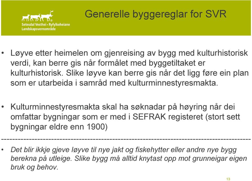 Kulturminnestyresmakta skal ha søknadar på høyring når dei omfattar bygningar som er med i SEFRAK registeret (stort sett bygningar eldre enn 1900)