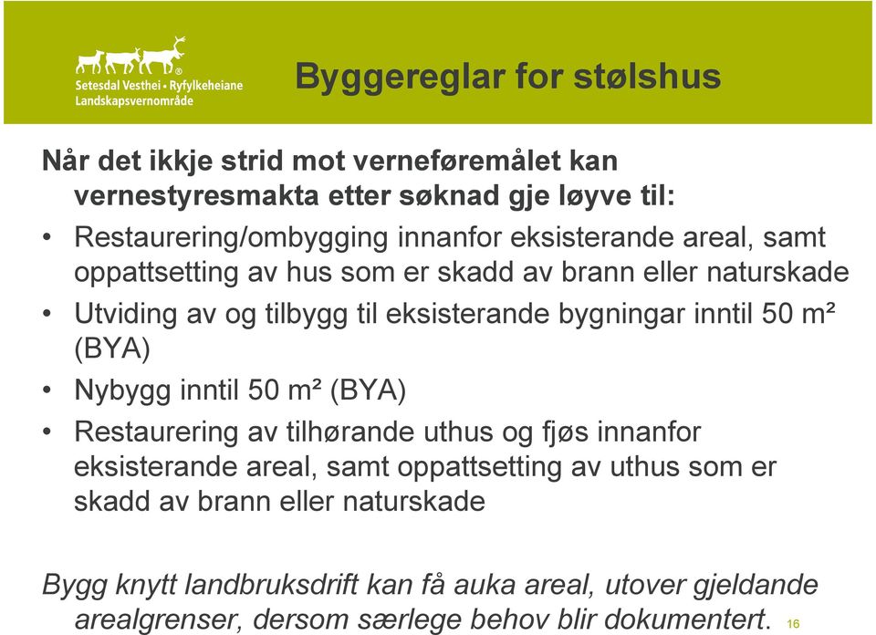 m² (BYA) Nybygg inntil 50 m² (BYA) Restaurering av tilhørande uthus og fjøs innanfor eksisterande areal, samt oppattsetting av uthus som er