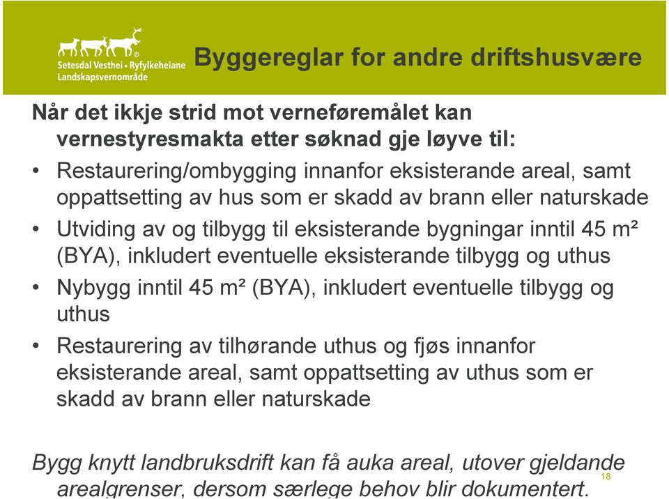 eksisterande tilbygg og uthus Nybygg inntil 45 m² (BYA), inkludert eventuelle tilbygg og uthus Restaurering av tilhørande uthus og fjøs innanfor eksisterande areal, samt