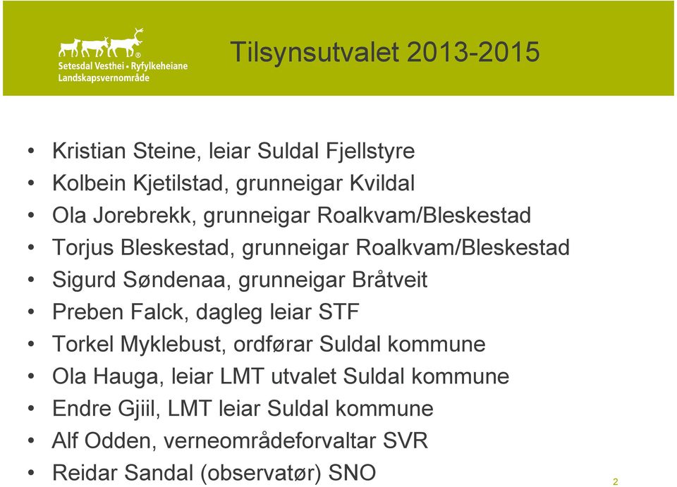 grunneigar Bråtveit Preben Falck, dagleg leiar STF Torkel Myklebust, ordførar Suldal kommune Ola Hauga, leiar LMT