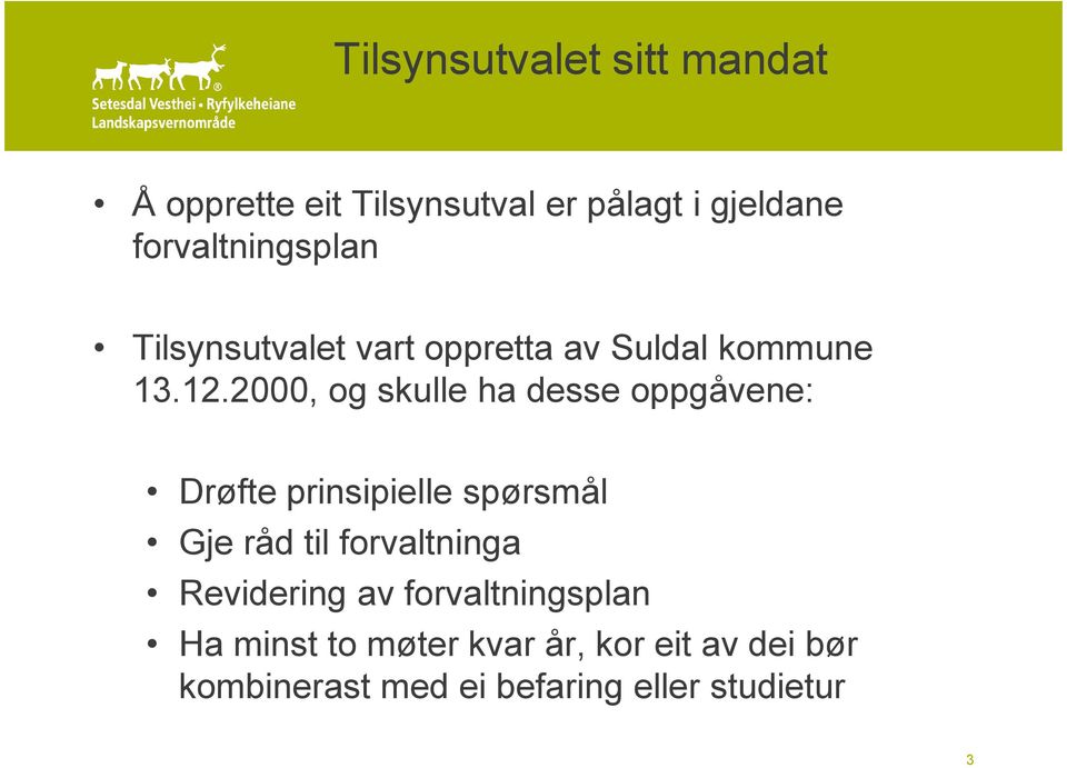 2000, og skulle ha desse oppgåvene: Drøfte prinsipielle spørsmål Gje råd til forvaltninga