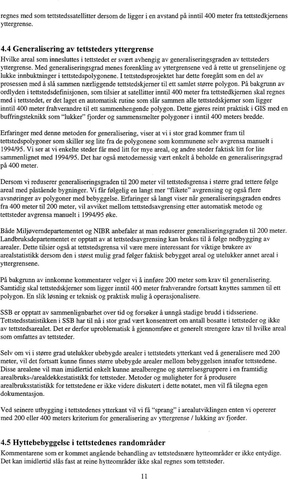 Med generaliseringsgrad menes forenkling av yttergrensene ved å rette ut grenselinjene og lukke innbuktninger i tettstedspolygonene.