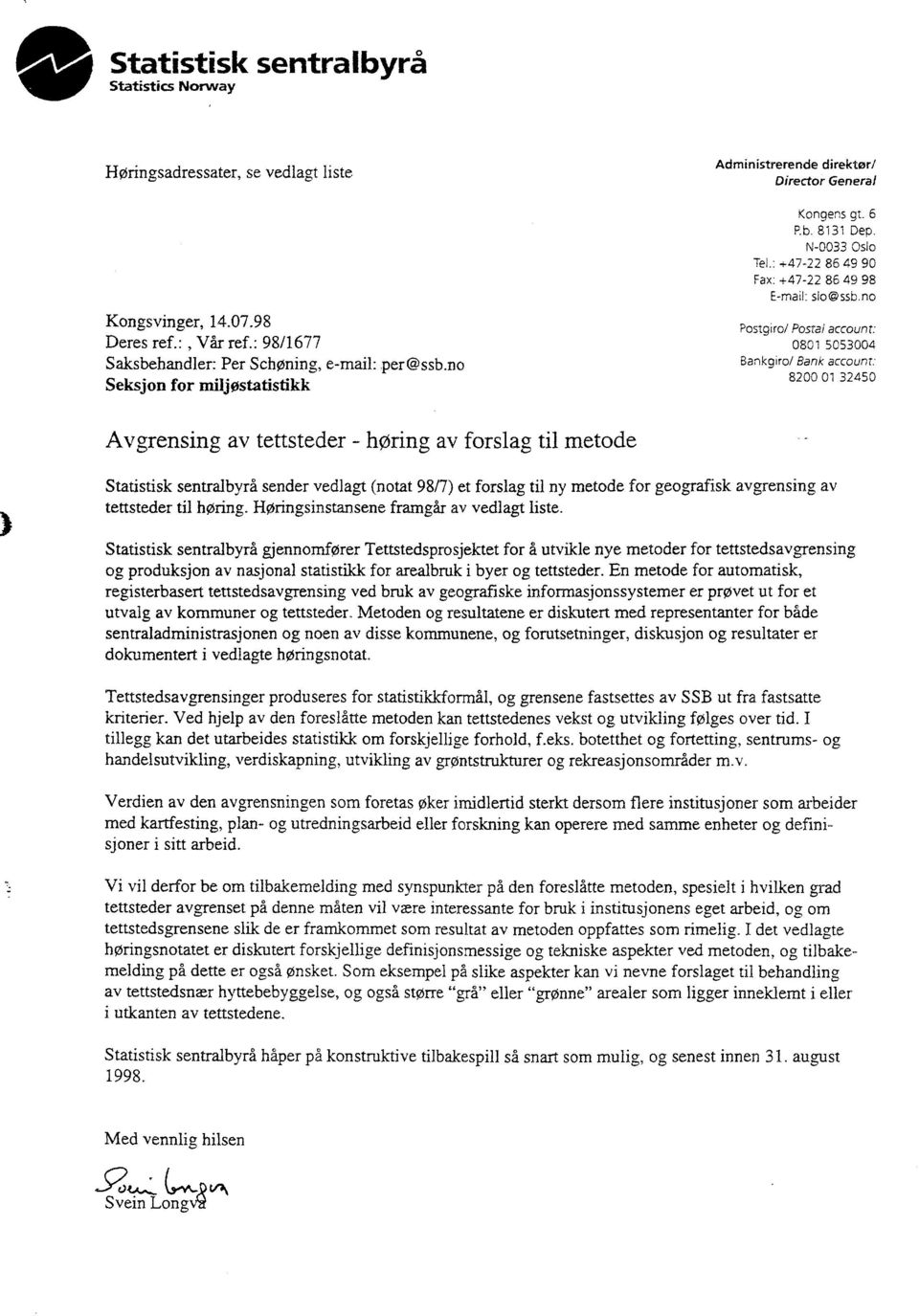 no Postgiro/ Postal account: 0801 5053004 Bankgiro/ Bank account: 8200 01 32450 Avgrensing av tettsteder - høring av forslag til metode Statistisk sentralbyrå sender vedlagt (notat 98/7) et forslag