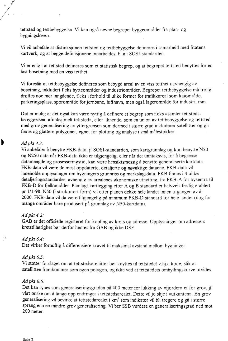 Vi er enig i at tettsted defineres som et statistisk begrep, og at begrepet tettsted benyttes for en fast bosetning med en viss tetthet.