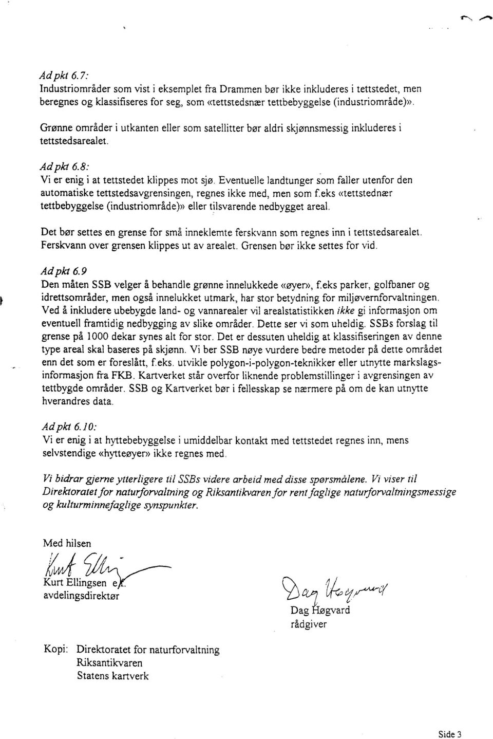 Eventuelle landtunger som faller utenfor den automatiske tettstedsavgrensingen, regnes ikke med, men som feks «tettstednær tettbebyggelse (industriområde)» eller tilsvarende nedbygget areal.