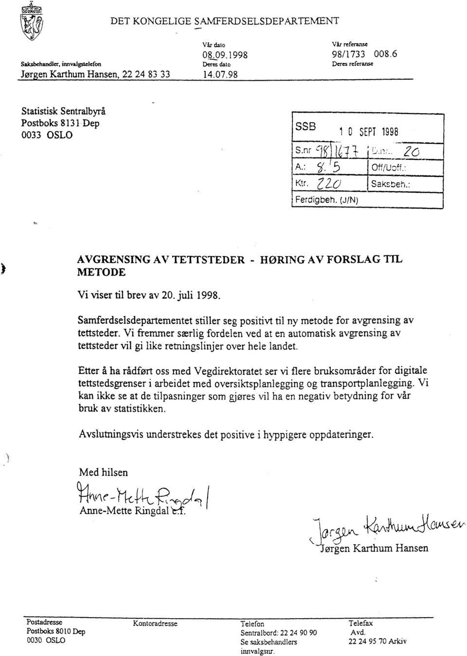 : AVGRENSING AV TETTSTEDER 'WRING AV FORSLAG TH, METODE Vi viser til brev av 20. juli 1998. Samferdselsdepartementet stiller seg positivt 61 ny metode for avgrensing av tettsteder.