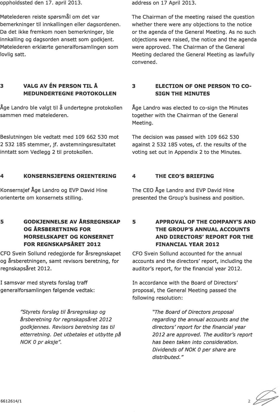 The Chairman of the meeting raised the question whether there were any objections to the notice or the agenda of the General Meeting.