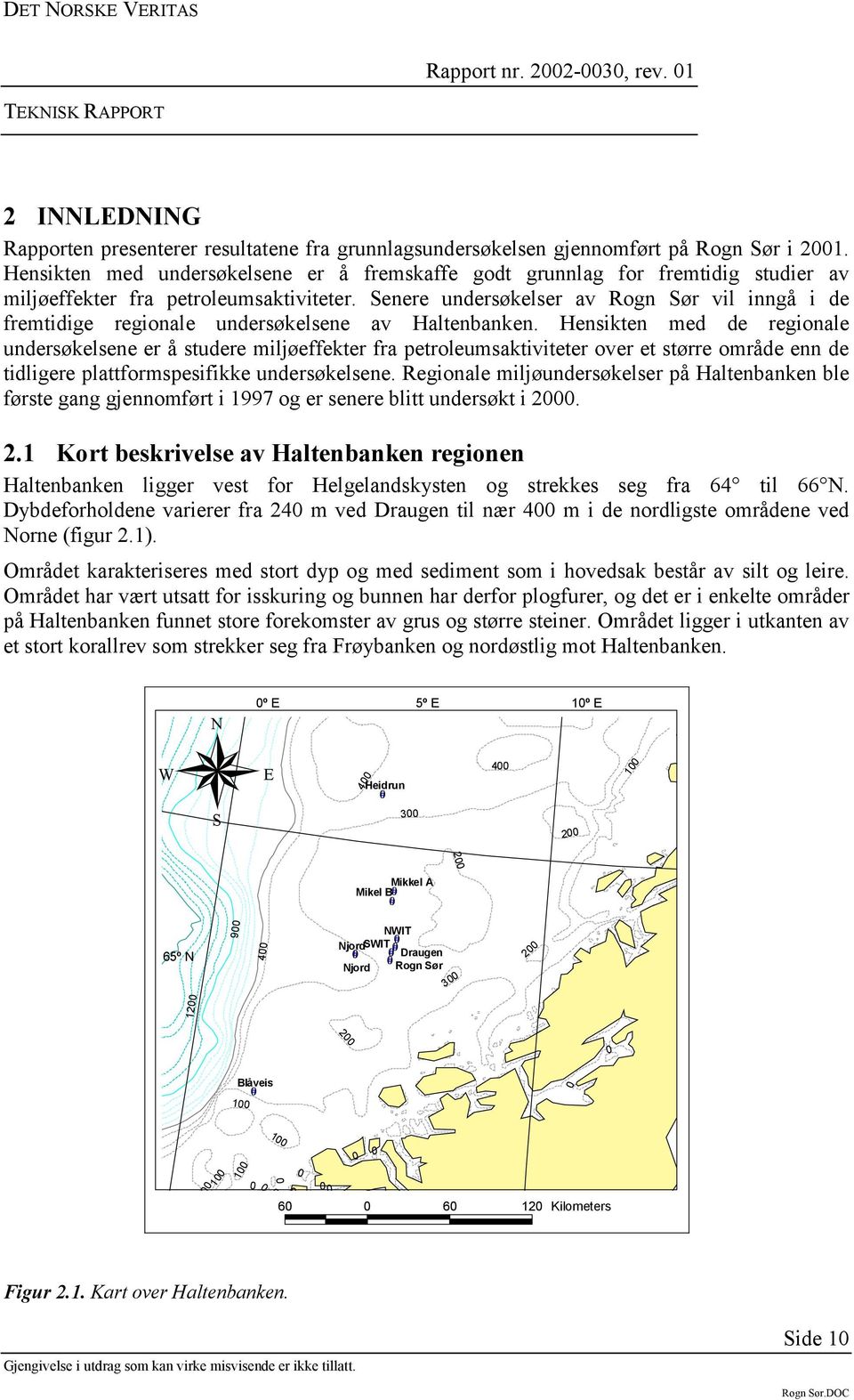 Senere undersøkelser av Rogn Sør vil inngå i de fremtidige regionale undersøkelsene av Haltenbanken.