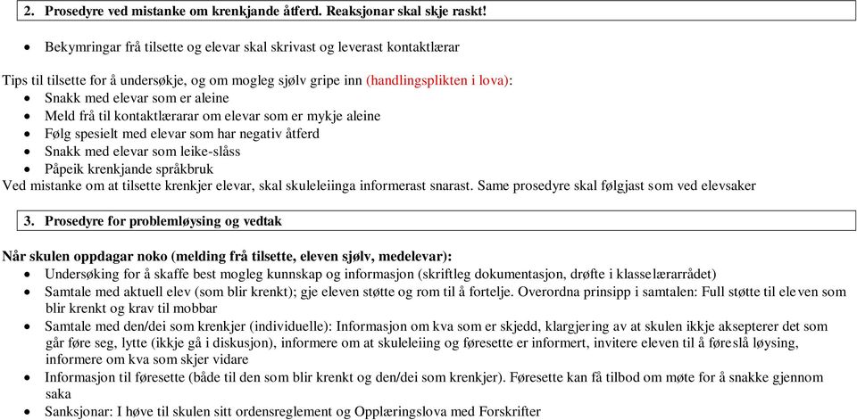 Meld frå til kontaktlærarar om elevar som er mykje aleine Følg spesielt med elevar som har negativ åtferd Snakk med elevar som leike-slåss Påpeik krenkjande språkbruk Ved mistanke om at tilsette