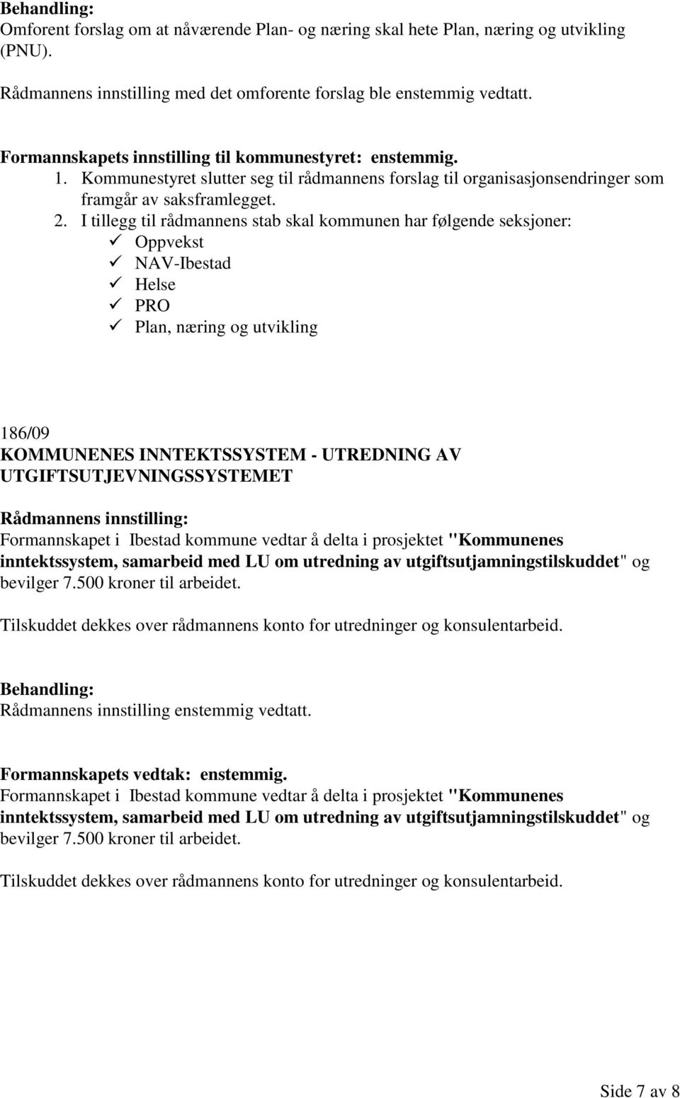 I tillegg til rådmannens stab skal kommunen har følgende seksjoner: Oppvekst NAV-Ibestad Helse PRO Plan, næring og utvikling 186/09 KOMMUNENES INNTEKTSSYSTEM - UTREDNING AV UTGIFTSUTJEVNINGSSYSTEMET