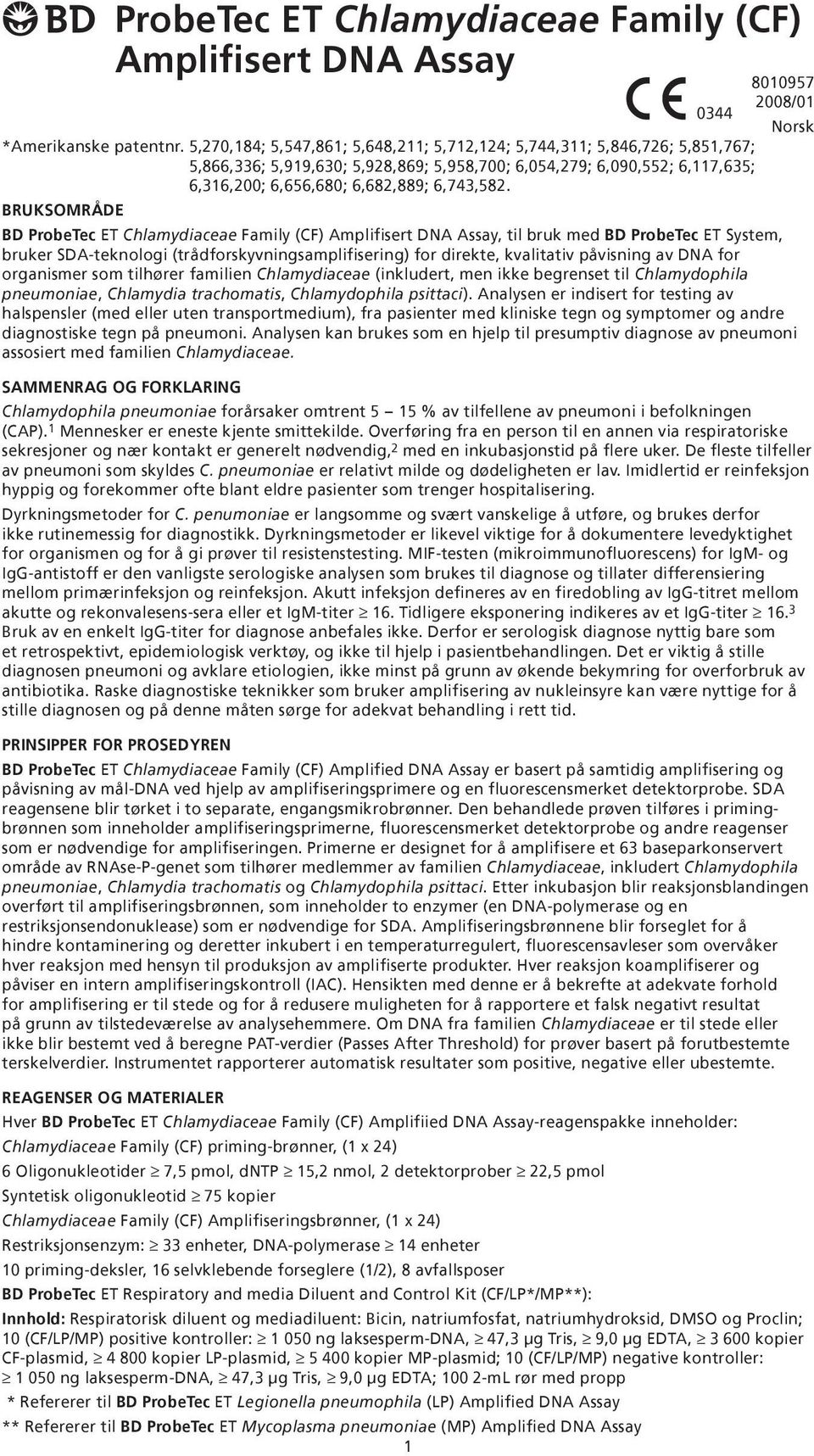 BRUKSOMRÅDE BD ProbeTec ET Chlamydiaceae Family (CF) Amplifisert DNA Assay, til bruk med BD ProbeTec ET System, bruker SDA-teknologi (trådforskyvningsamplifisering) for direkte, kvalitativ påvisning