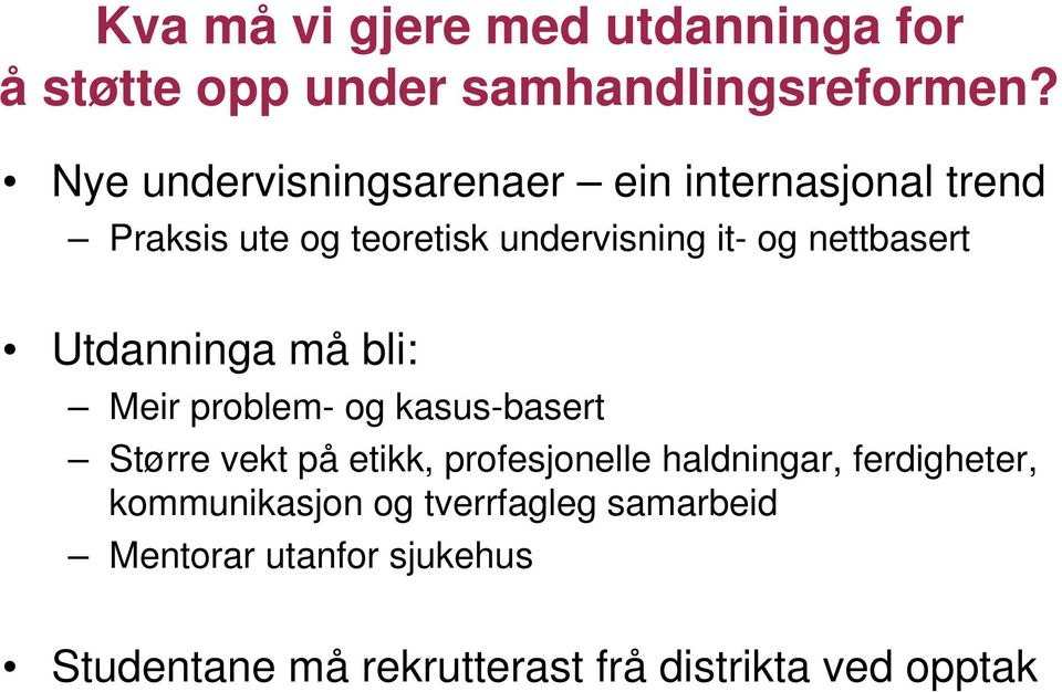 nettbasert Utdanninga må bli: Meir problem- og kasus-basert Større vekt på etikk, profesjonelle