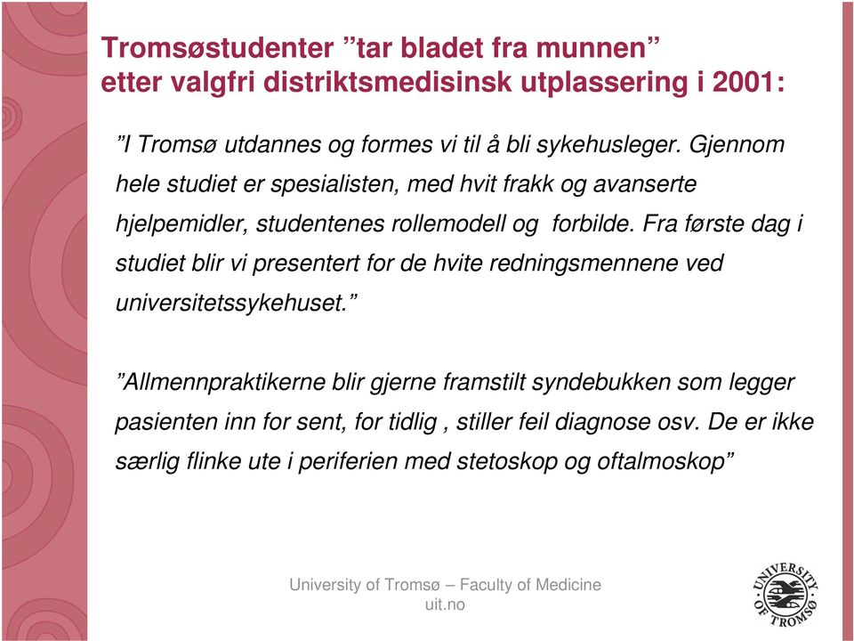 Fra første dag i studiet blir vi presentert for de hvite redningsmennene ved universitetssykehuset.